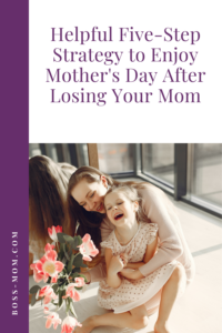 Enjoy Mother's Day After Losing Your Mom